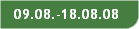 09.08.-18.08.08
